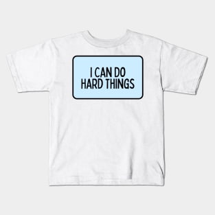 I Can Do Hard Things - Inspiring Quotes Kids T-Shirt